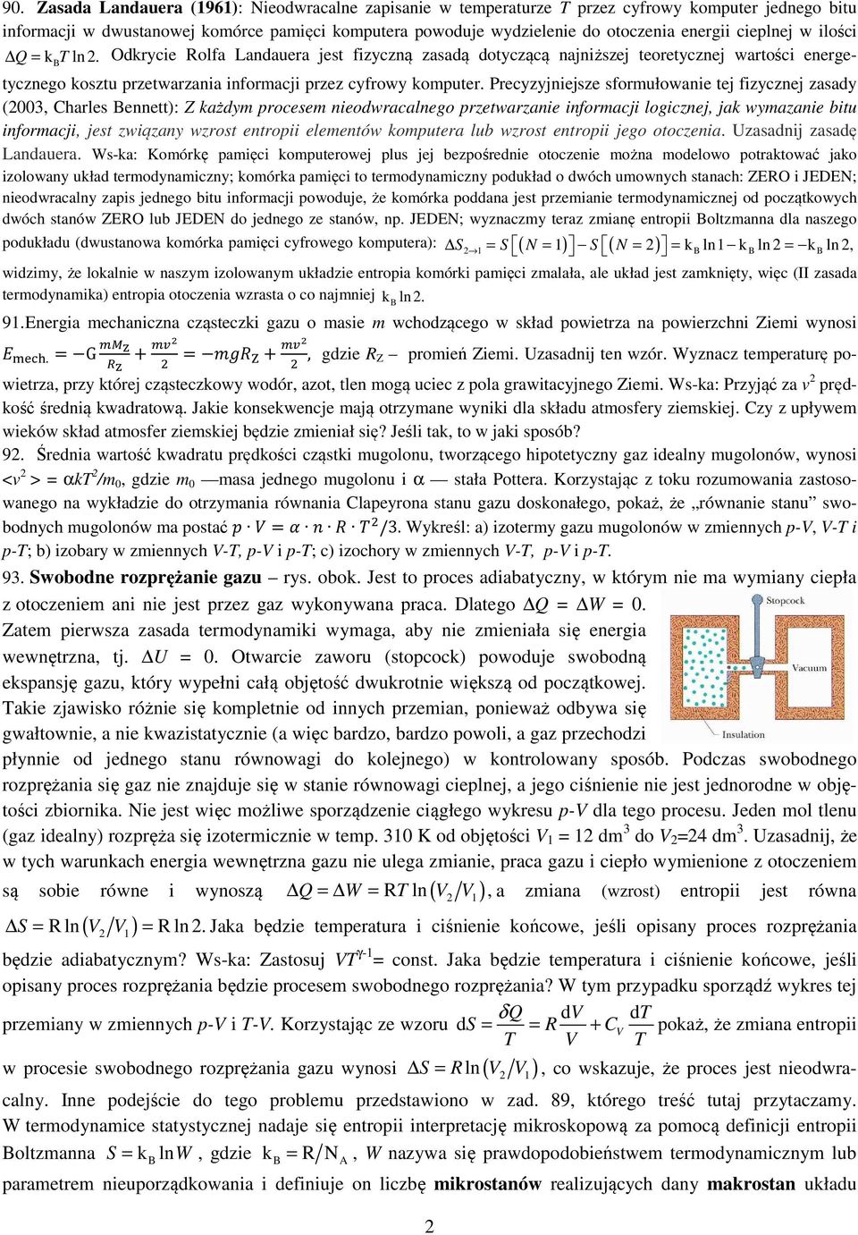 recyzyjniejsze sformułowanie tej fizycznej zasady (003, Charles Bennett): Z każdym rocesem nieodwracalnego rzetwarzanie informacji logicznej, jak wymazanie bitu informacji, jest związany wzrost