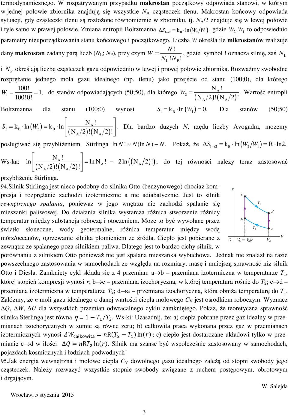 Zmiana entroii Boltzmanna S = k ln ( W W ), gdzie W, W 1 to odowiednio 3 1 B 1 arametry nieuorządkowania stanu końcowego i oczątkowego. iczba W określa ile mikrostanów realizuje N!