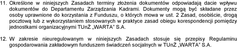 2 Zasad, osobiście, drogą pocztową lub z wykorzystaniem stosowanych w praktyce zasad obiegu korespondencji pomiędzy jednostkami