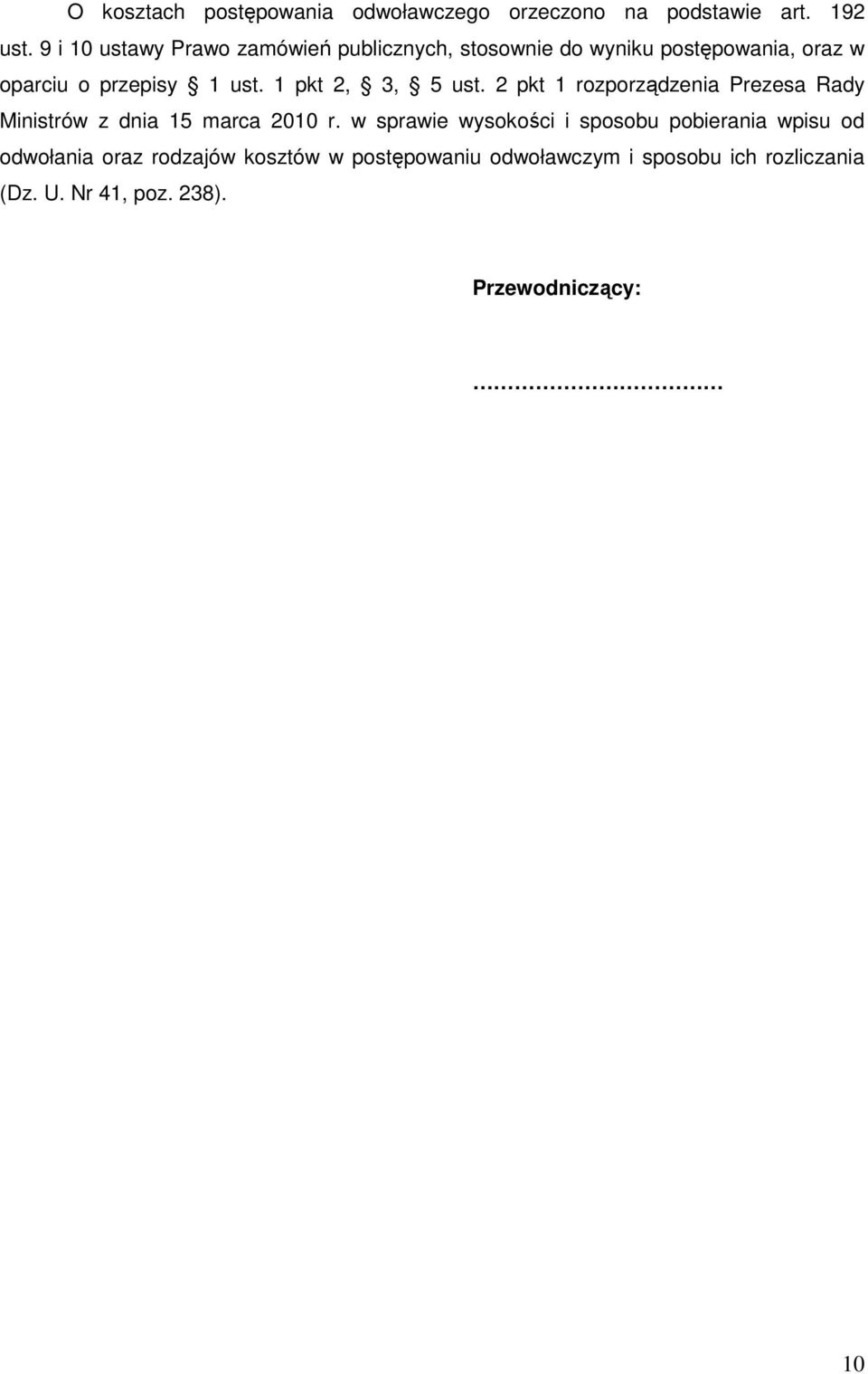 1 pkt 2, 3, 5 ust. 2 pkt 1 rozporządzenia Prezesa Rady Ministrów z dnia 15 marca 2010 r.