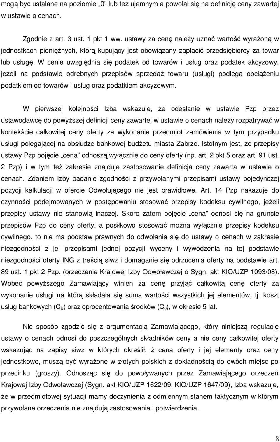 W cenie uwzględnia się podatek od towarów i usług oraz podatek akcyzowy, jeŝeli na podstawie odrębnych przepisów sprzedaŝ towaru (usługi) podlega obciąŝeniu podatkiem od towarów i usług oraz