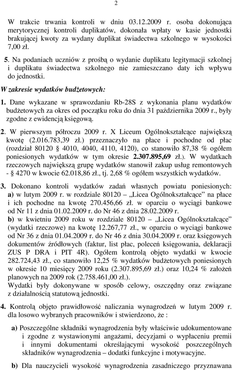 Na podaniach uczniów z prośbą o wydanie duplikatu legitymacji szkolnej i duplikatu świadectwa szkolnego nie zamieszczano daty ich wpływu do jednostki. W zakresie wydatków budŝetowych: 1.