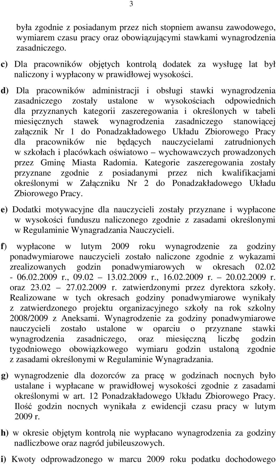 d) Dla pracowników administracji i obsługi stawki wynagrodzenia zasadniczego zostały ustalone w wysokościach odpowiednich dla przyznanych kategorii zaszeregowania i określonych w tabeli miesięcznych