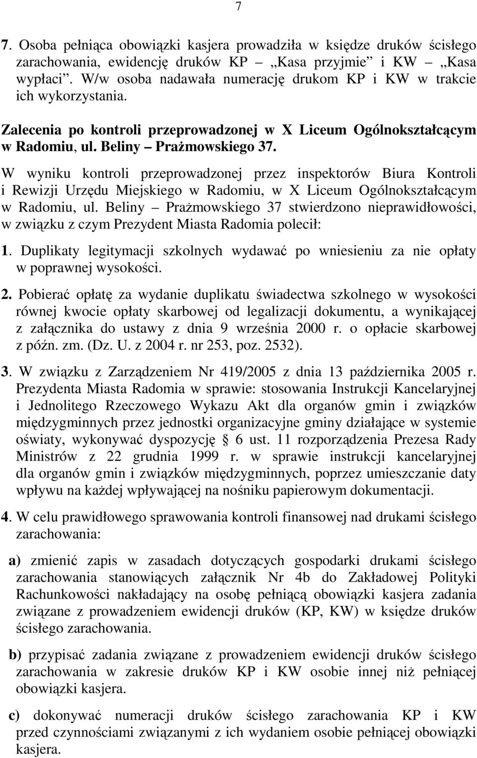 W wyniku kontroli przeprowadzonej przez inspektorów Biura Kontroli i Rewizji Urzędu Miejskiego w Radomiu, w X Liceum Ogólnokształcącym w Radomiu, ul.