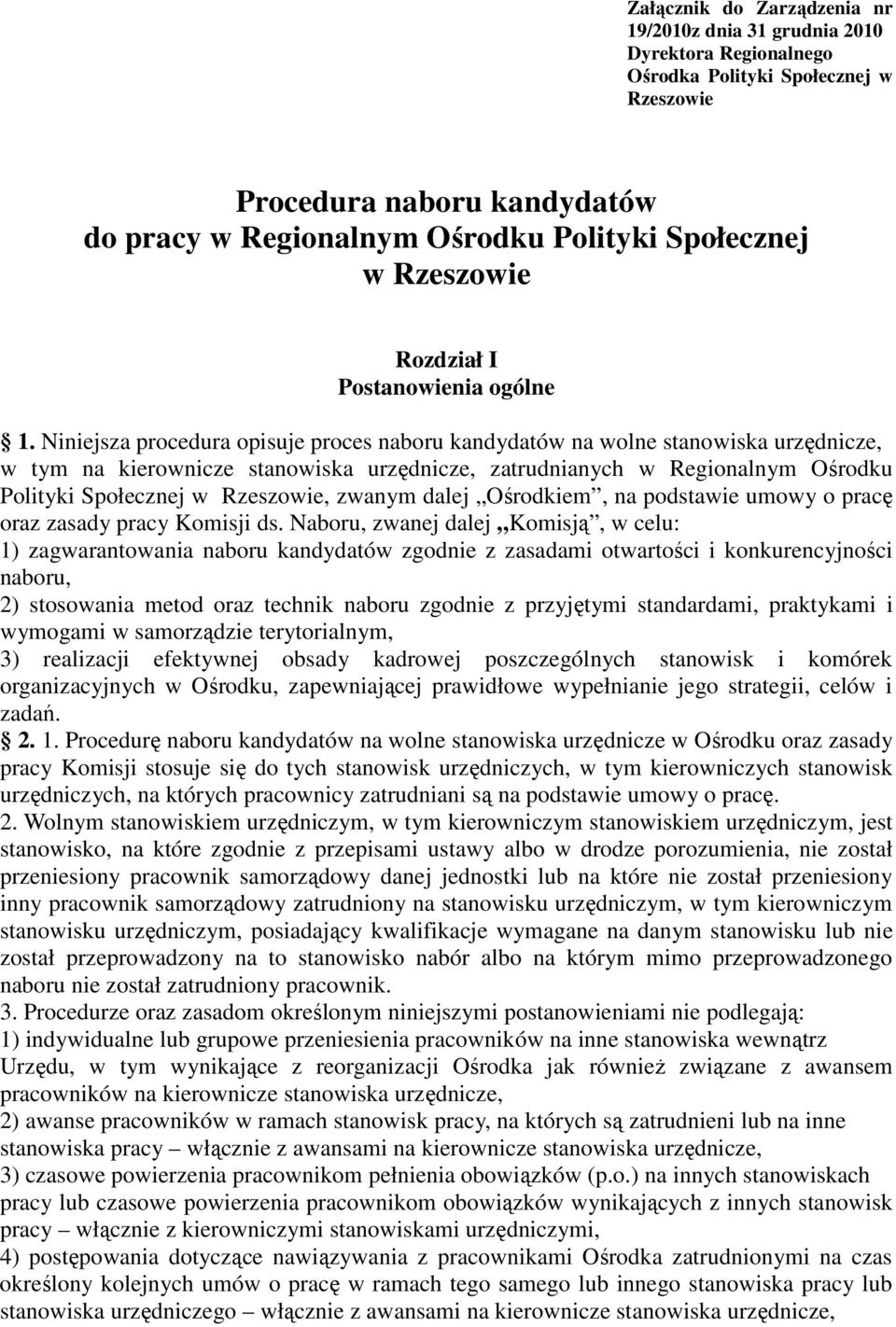 Niniejsza procedura opisuje proces naboru kandydatów na wolne stanowiska urzędnicze, w tym na kierownicze stanowiska urzędnicze, zatrudnianych w Regionalnym Ośrodku Polityki Społecznej w Rzeszowie,