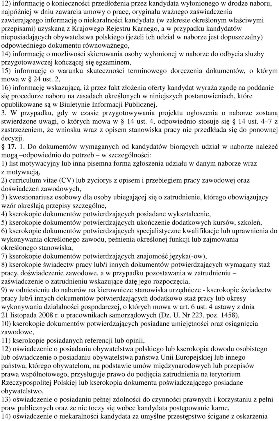 naborze jest dopuszczalny) odpowiedniego dokumentu równowaŝnego, 14) informację o moŝliwości skierowania osoby wyłonionej w naborze do odbycia słuŝby przygotowawczej kończącej się egzaminem, 15)