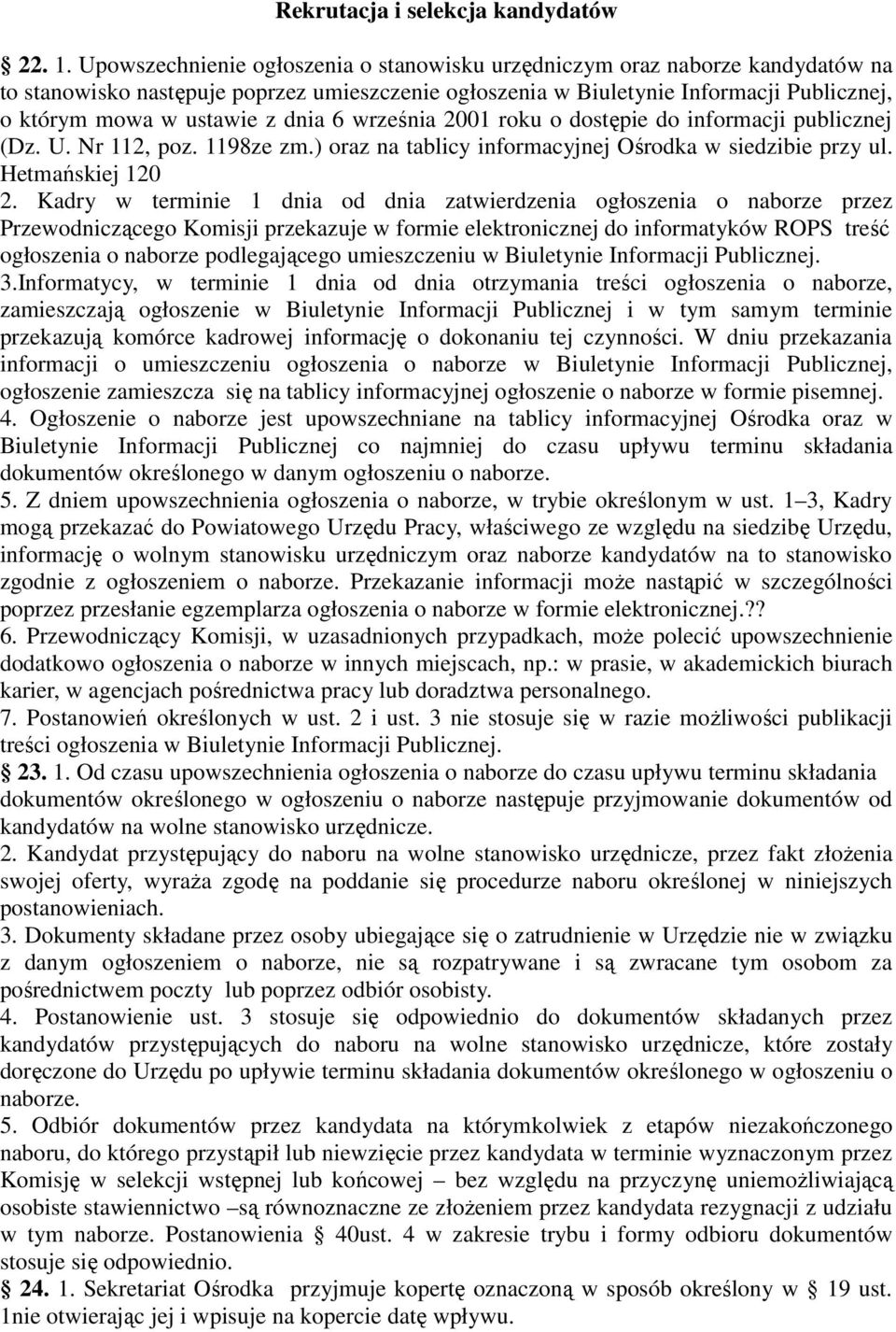 dnia 6 września 2001 roku o dostępie do informacji publicznej (Dz. U. Nr 112, poz. 1198ze zm.) oraz na tablicy informacyjnej Ośrodka w siedzibie przy ul. Hetmańskiej 120 2.