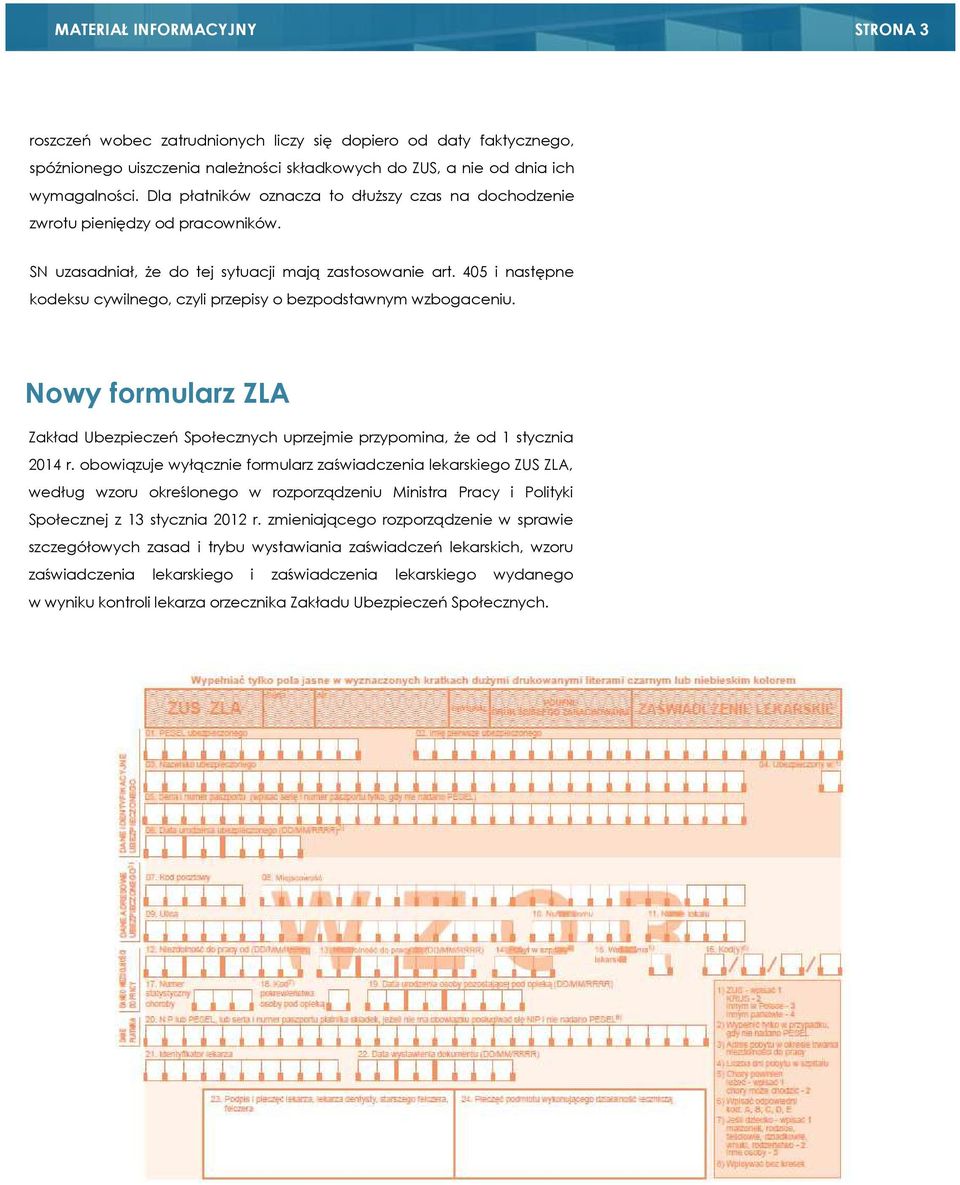 405 i następne kodeksu cywilnego, czyli przepisy o bezpodstawnym wzbogaceniu. Nowy formularz ZLA Zakład Ubezpieczeń Społecznych uprzejmie przypomina, że od 1 stycznia 2014 r.