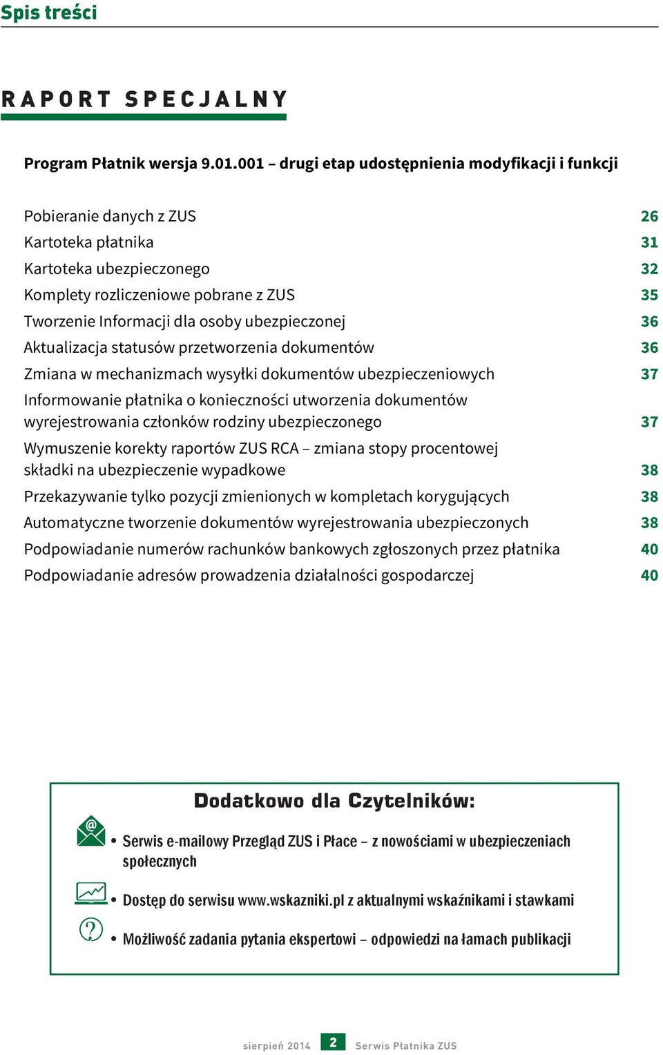 ubezpieczonej 36 Aktualizacja statusów przetworzenia dokumentów 36 Zmiana w mechanizmach wysyłki dokumentów ubezpieczeniowych 37 Informowanie płatnika o konieczności utworzenia dokumentów