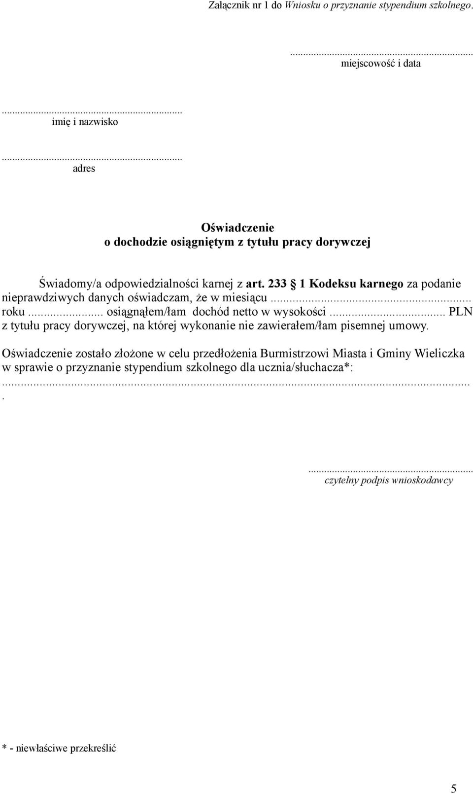 233 Kodeksu karnego za podanie nieprawdziwych danych oświadczam, że w miesiącu... roku... osiągnąłem/łam dochód netto w wysokości.