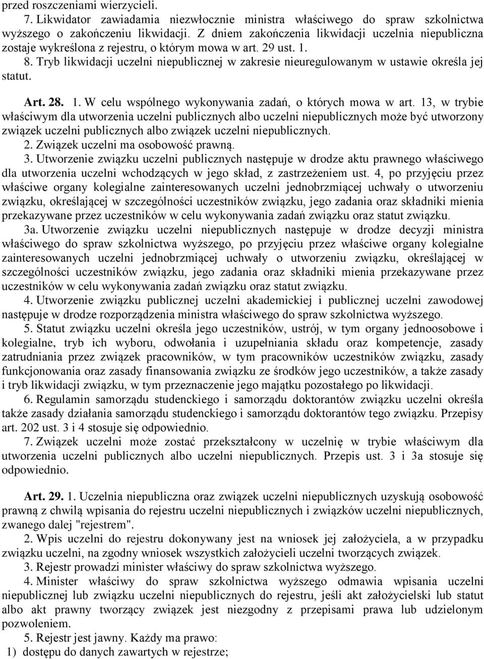 Tryb likwidacji uczelni niepublicznej w zakresie nieuregulowanym w ustawie określa jej statut. Art. 28. 1. W celu wspólnego wykonywania zadań, o których mowa w art.