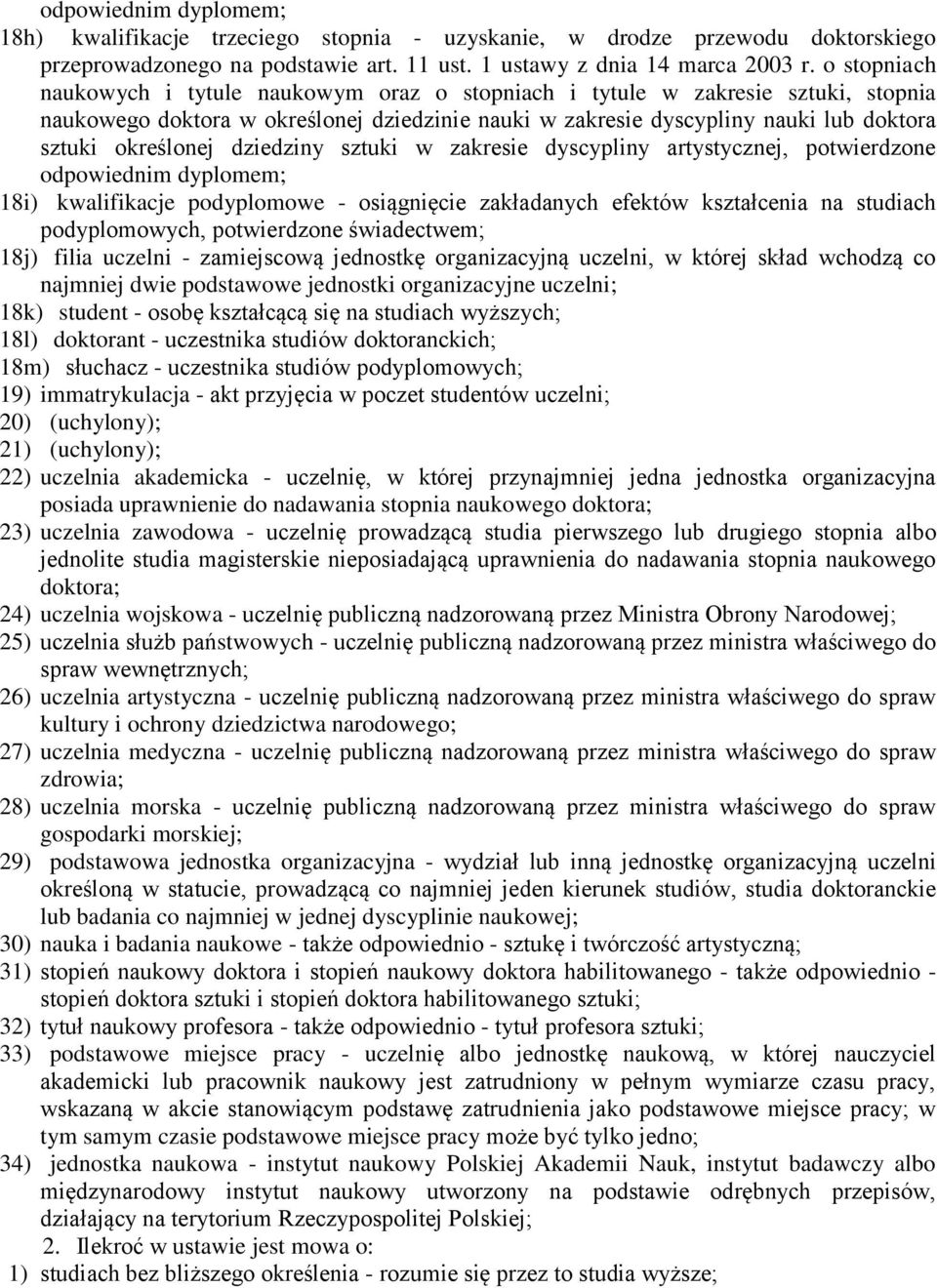 dziedziny sztuki w zakresie dyscypliny artystycznej, potwierdzone odpowiednim dyplomem; 18i) kwalifikacje podyplomowe - osiągnięcie zakładanych efektów kształcenia na studiach podyplomowych,