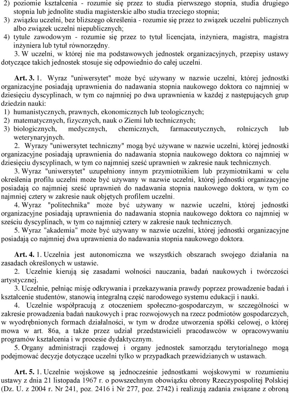 lub tytuł równorzędny. 3. W uczelni, w której nie ma podstawowych jednostek organizacyjnych, przepisy ustawy dotyczące takich jednostek stosuje się odpowiednio do całej uczelni. Art. 3. 1.