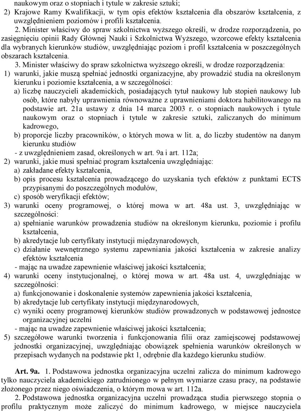 Minister właściwy do spraw szkolnictwa wyższego określi, w drodze rozporządzenia, po zasięgnięciu opinii Rady Głównej Nauki i Szkolnictwa Wyższego, wzorcowe efekty kształcenia dla wybranych kierunków