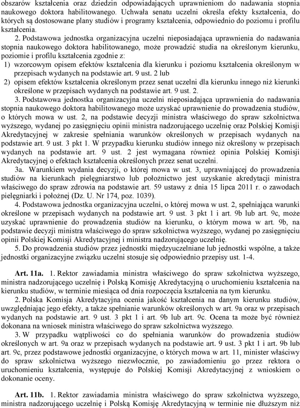 Podstawowa jednostka organizacyjna uczelni nieposiadająca uprawnienia do nadawania stopnia naukowego doktora habilitowanego, może prowadzić studia na określonym kierunku, poziomie i profilu