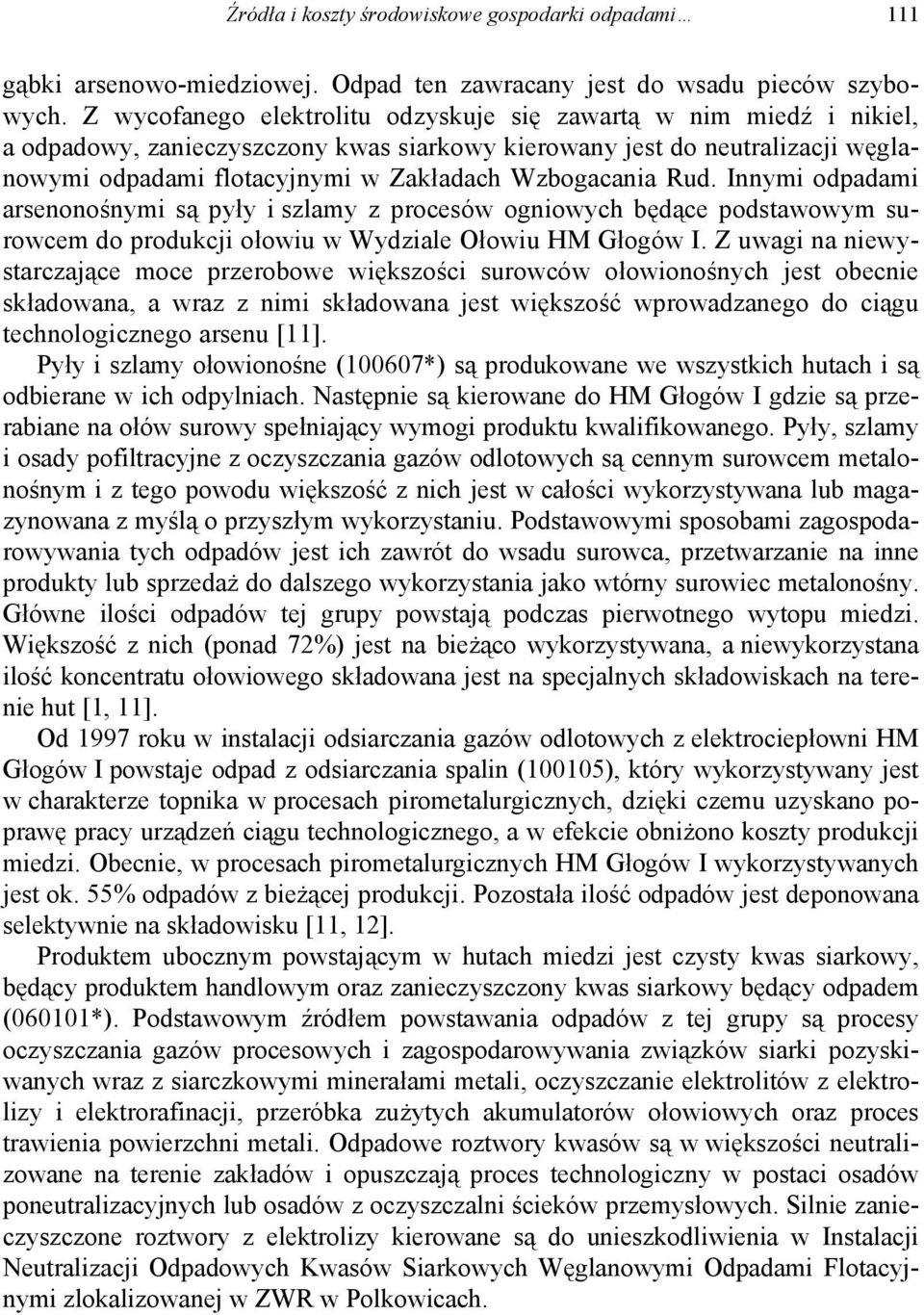 Wzbogacania Rud. Innymi odpadami arsenonośnymi są pyły i szlamy z procesów ogniowych będące podstawowym surowcem do produkcji ołowiu w Wydziale Ołowiu HM Głogów I.