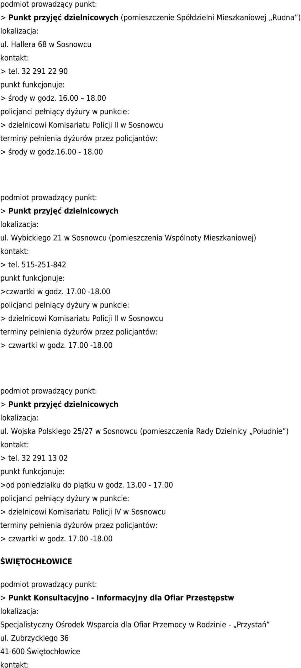 515-251-842 >czwartki w godz. 17.00-18.00 > dzielnicowi Komisariatu Policji II w Sosnowcu > czwartki w godz. 17.00-18.00 > Punkt przyjęć dzielnicowych ul.