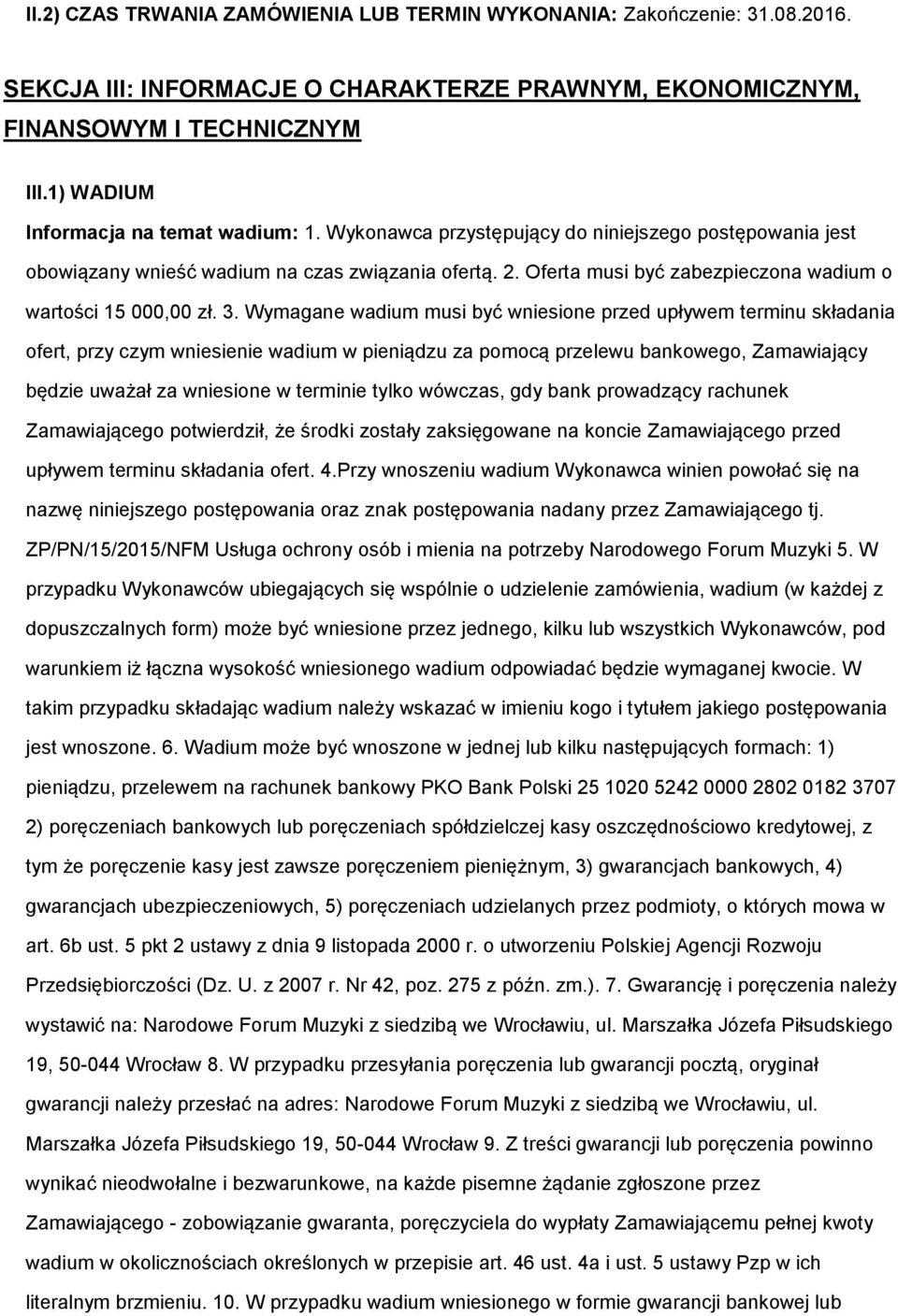 3. Wymagane wadium musi być wniesine przed upływem terminu składania fert, przy czym wniesienie wadium w pieniądzu za pmcą przelewu bankweg, Zamawiający będzie uważał za wniesine w terminie tylk