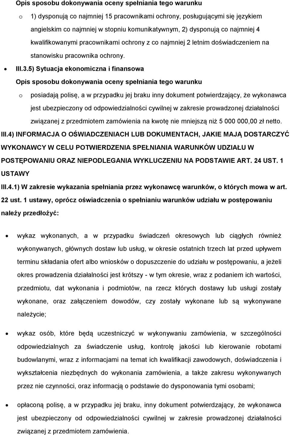 5) Sytuacja eknmiczna i finanswa Opis spsbu dknywania ceny spełniania teg warunku psiadają plisę, a w przypadku jej braku inny dkument ptwierdzający, że wyknawca jest ubezpieczny d dpwiedzialnści