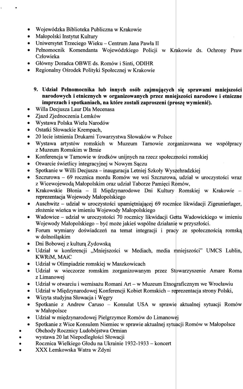 Udzial Pelnomocnika lub innych osob zajmuj^cych sif sprawami mniejszosci narodowych i etnicznych w organizowanych przez mniejszosci narodowe i etniczne imprezach i spotkaniach, na ktore zostali