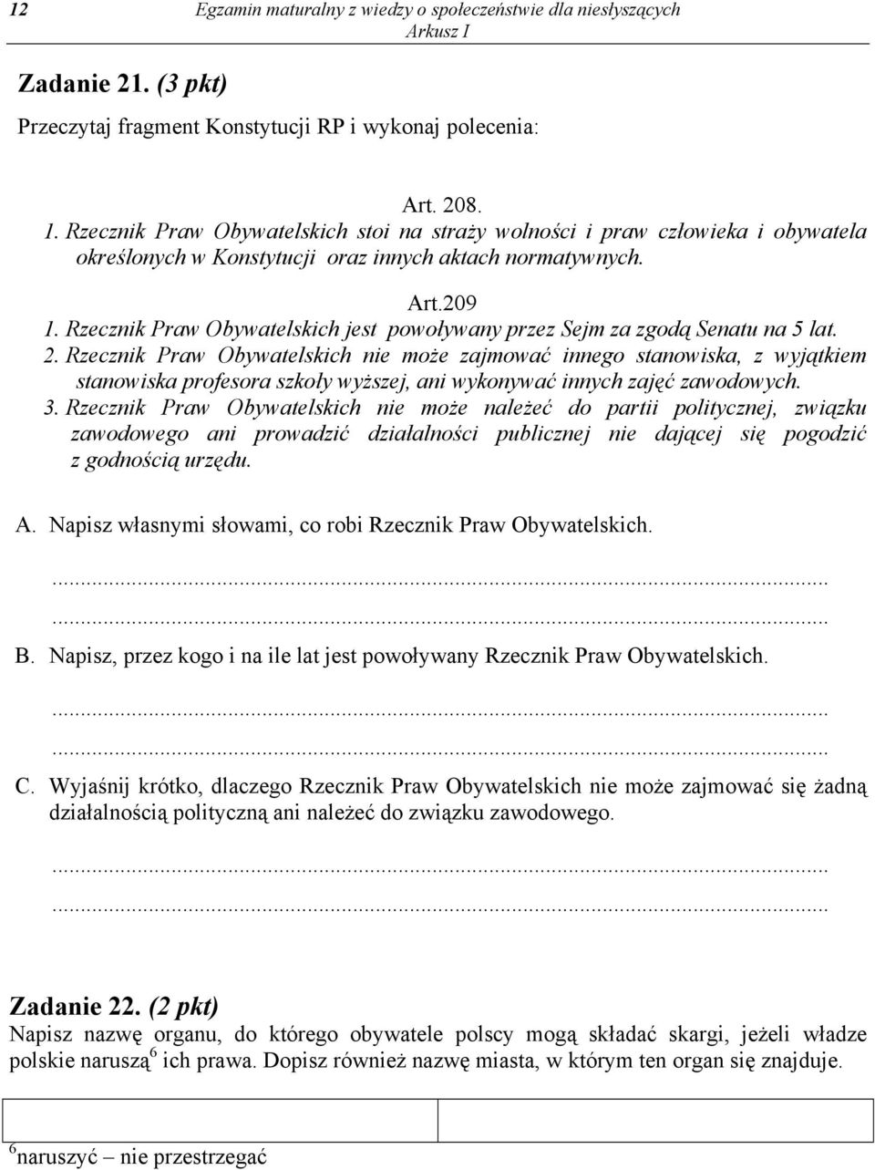 Rzecznik Praw Obywatelskich jest powoływany przez Sejm za zgodą Senatu na 5 lat. 2.