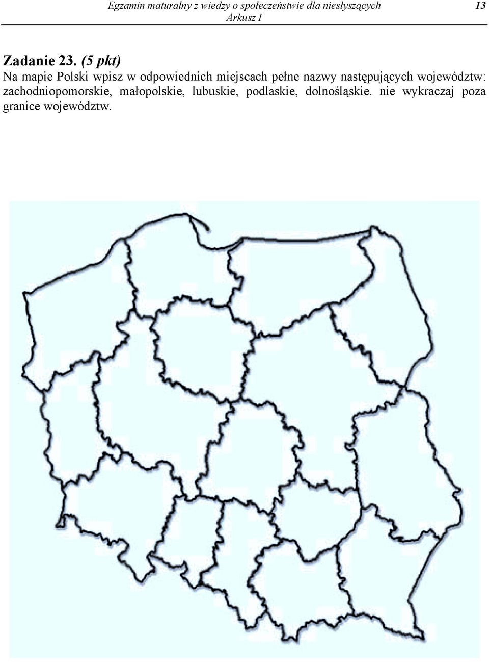 (5 pkt) Na mapie Polski wpisz w odpowiednich miejscach pełne nazwy