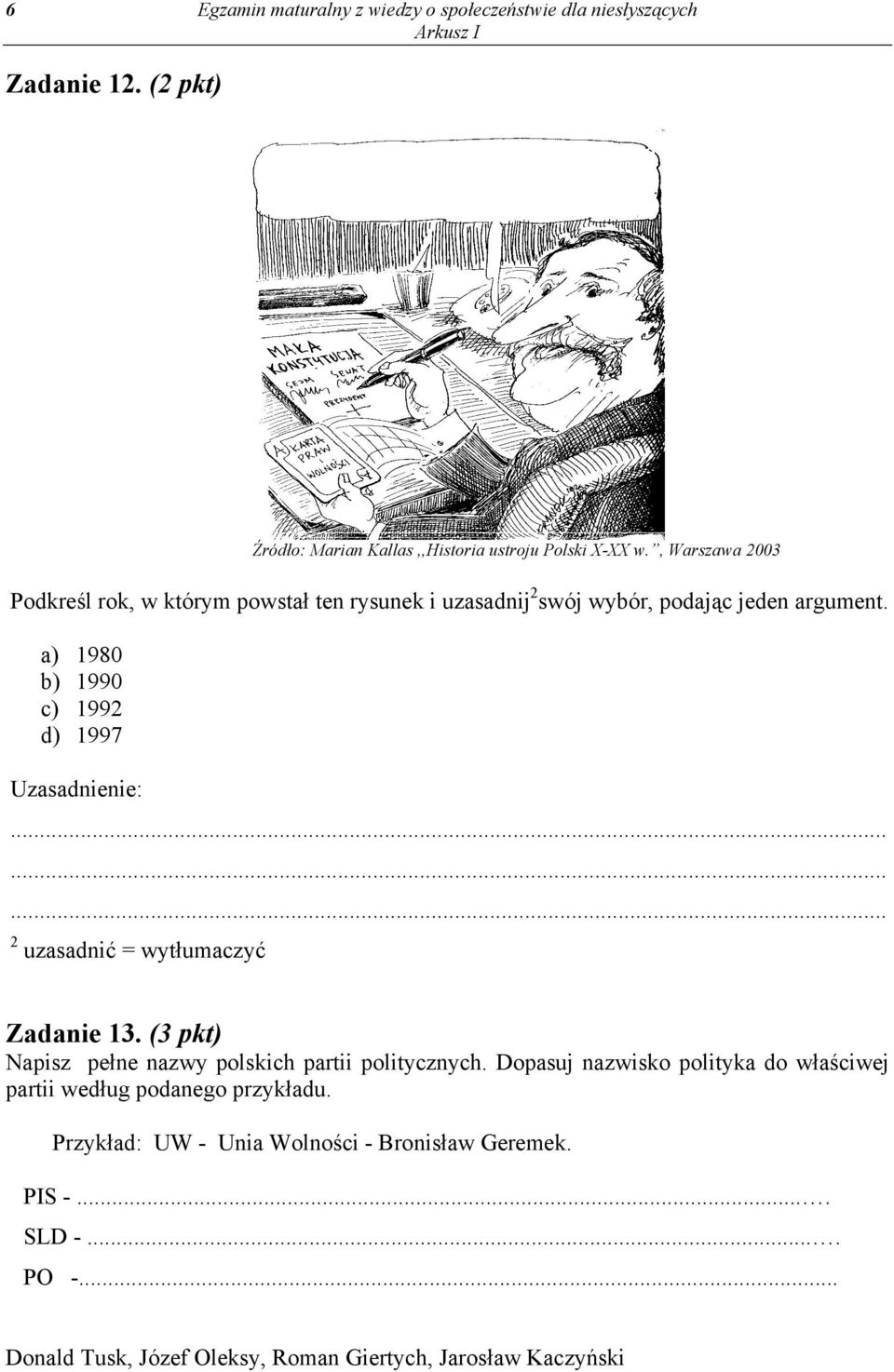 a) 1980 b) 1990 c) 1992 d) 1997 Uzasadnienie:......... 2 uzasadnić = wytłumaczyć Zadanie 13. (3 pkt) Napisz pełne nazwy polskich partii politycznych.