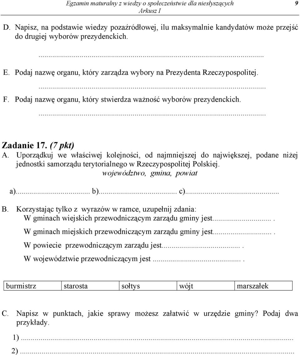 Uporządkuj we właściwej kolejności, od najmniejszej do największej, podane niżej jednostki samorządu terytorialnego w Rzeczypospolitej Polskiej. województwo, gmina, powiat a)... b)... c)... B.