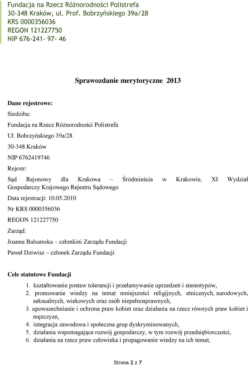 2010 Nr Zarząd: Joanna Balsamska członkini Zarządu Fundacji Paweł Dziwisz członek Zarządu Fundacji Cele statutowe Fundacji 1.