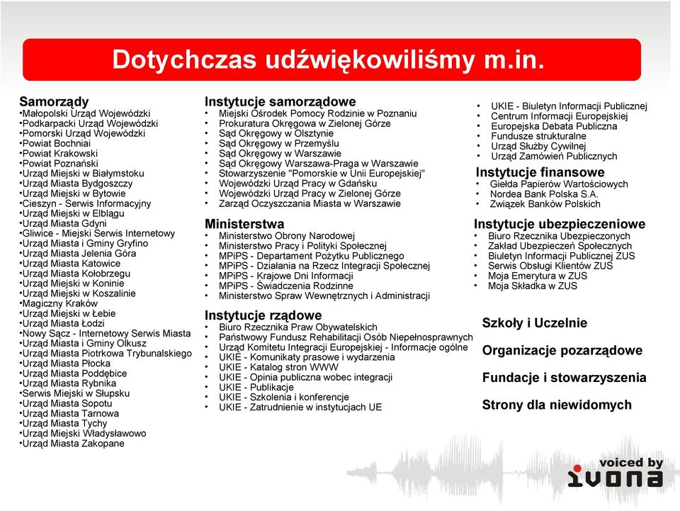 Urząd Miejski w Bytowie Cieszyn - Serwis Informacyjny Urząd Miejski w Elblągu Urząd Miasta Gdyni Gliwice - Miejski Serwis Internetowy Urząd Miasta i Gminy Gryfino Urząd Miasta Jelenia Góra Urząd