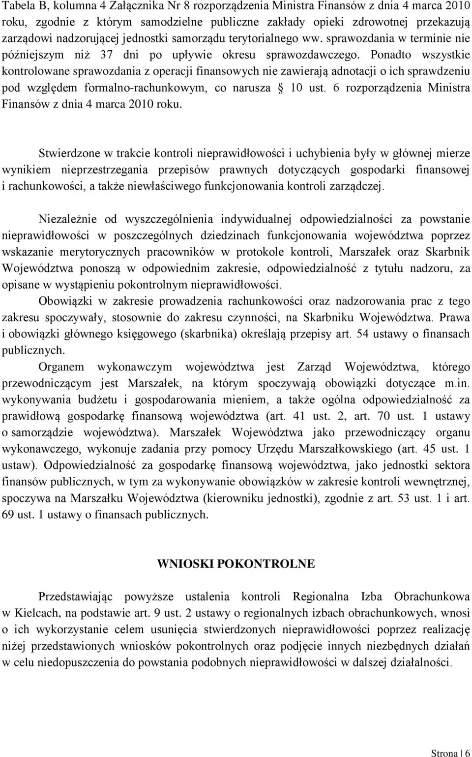 Ponadto wszystkie kontrolowane sprawozdania z operacji finansowych nie zawierają adnotacji o ich sprawdzeniu pod względem formalno-rachunkowym, co narusza 10 ust.