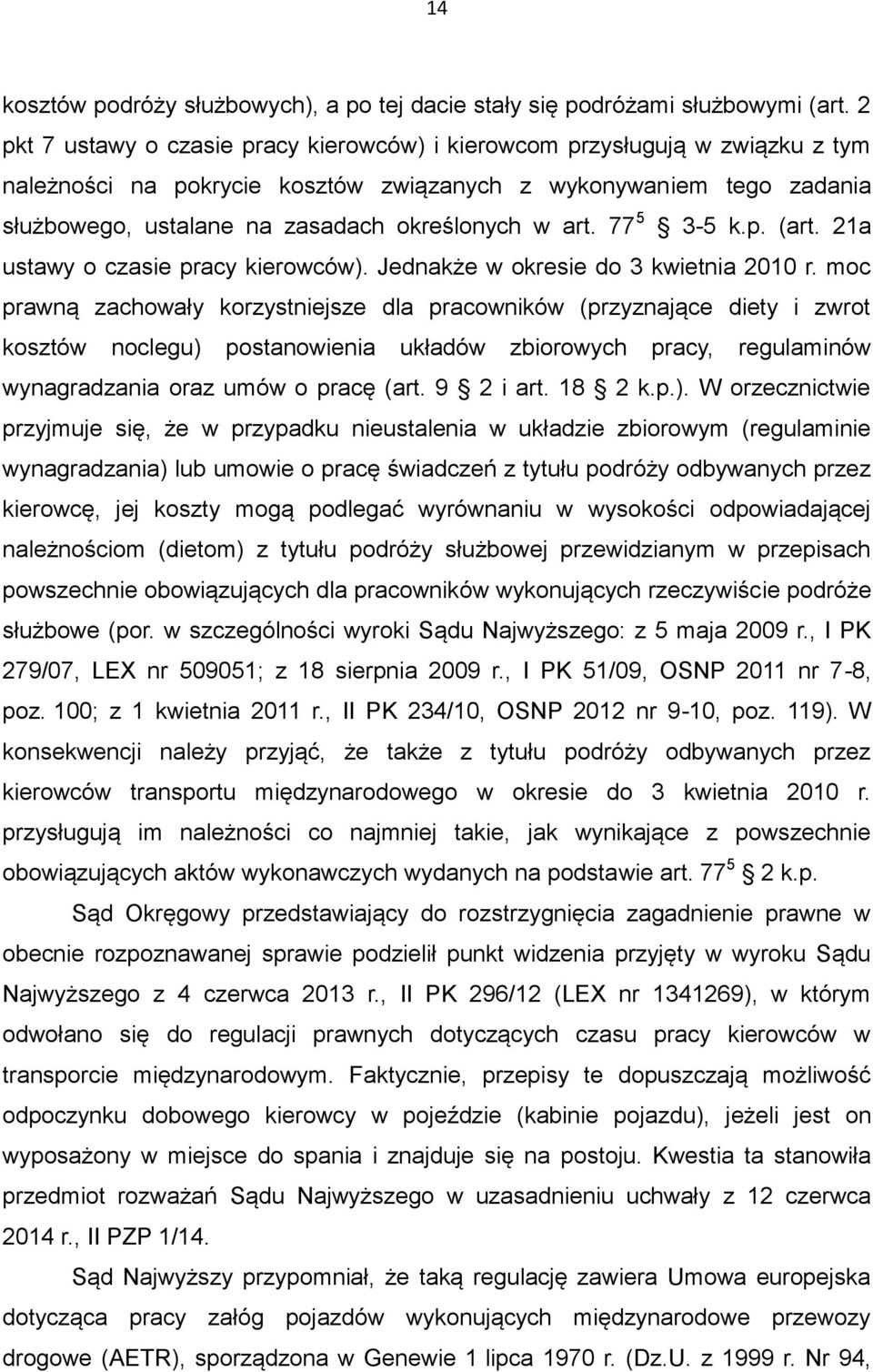 art. 77 5 3-5 k.p. (art. 21a ustawy o czasie pracy kierowców). Jednakże w okresie do 3 kwietnia 2010 r.