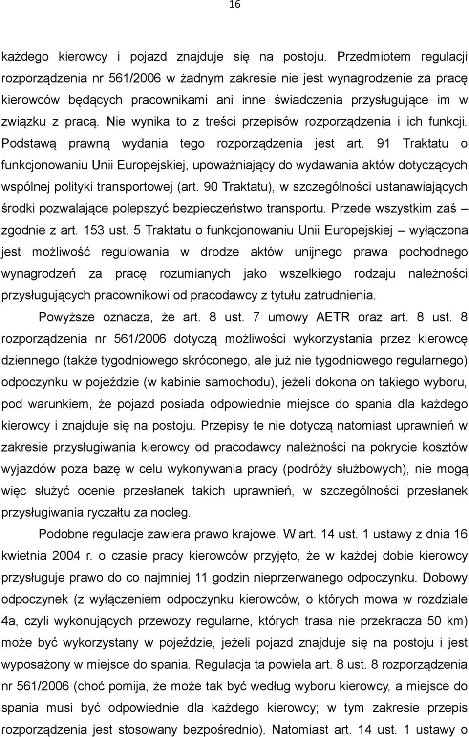 Nie wynika to z treści przepisów rozporządzenia i ich funkcji. Podstawą prawną wydania tego rozporządzenia jest art.