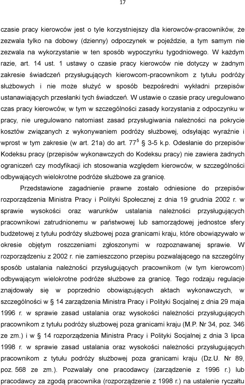 1 ustawy o czasie pracy kierowców nie dotyczy w żadnym zakresie świadczeń przysługujących kierowcom-pracownikom z tytułu podróży służbowych i nie może służyć w sposób bezpośredni wykładni przepisów