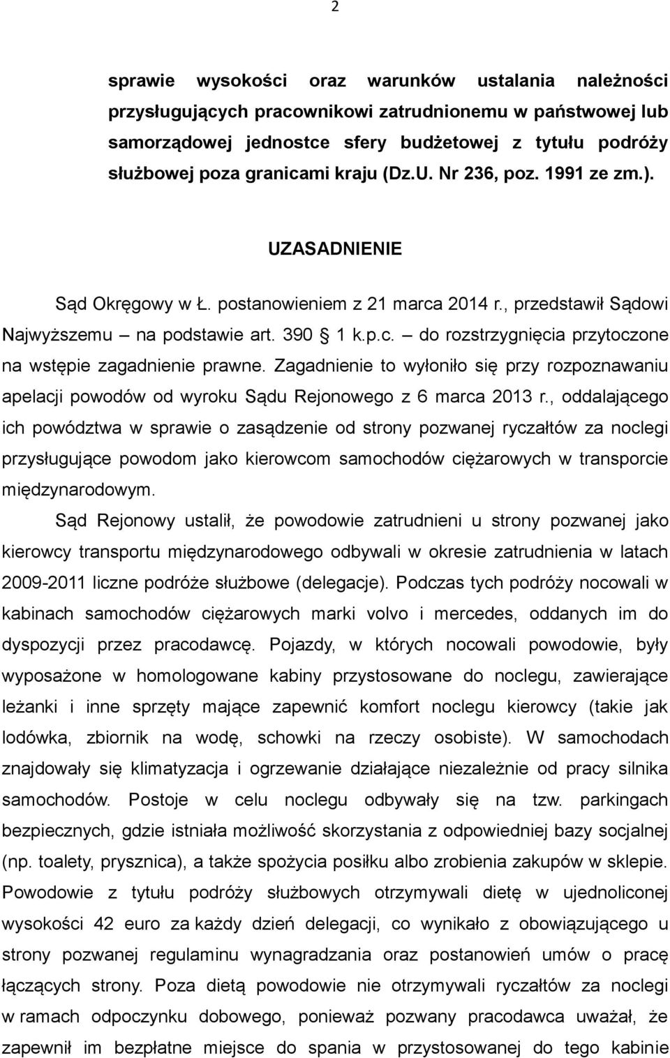 Zagadnienie to wyłoniło się przy rozpoznawaniu apelacji powodów od wyroku Sądu Rejonowego z 6 marca 2013 r.