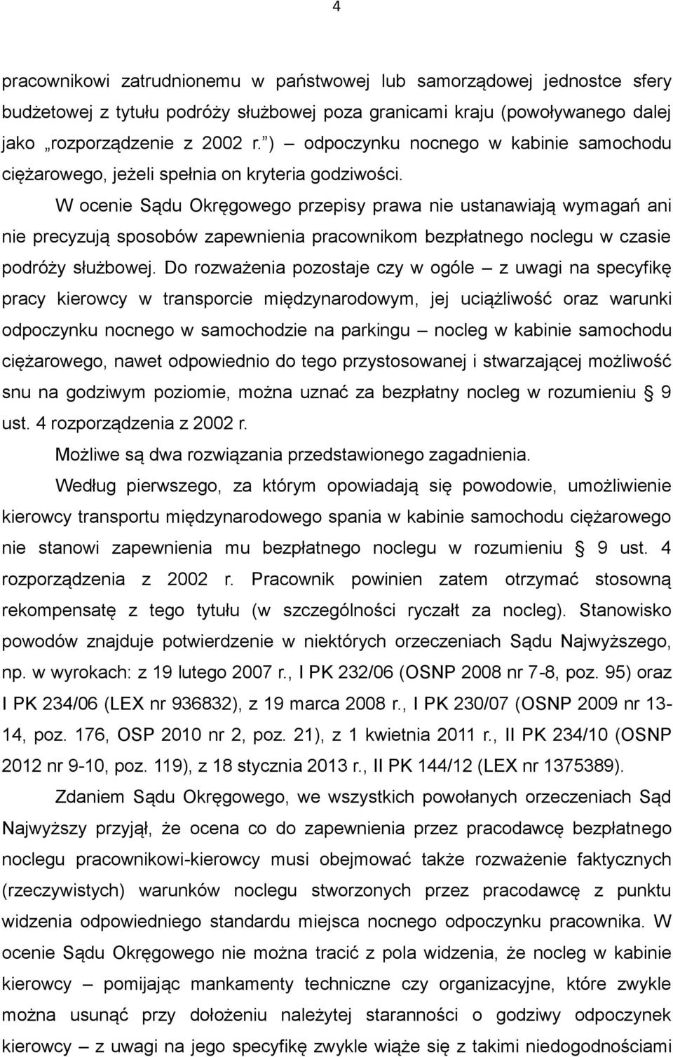 W ocenie Sądu Okręgowego przepisy prawa nie ustanawiają wymagań ani nie precyzują sposobów zapewnienia pracownikom bezpłatnego noclegu w czasie podróży służbowej.