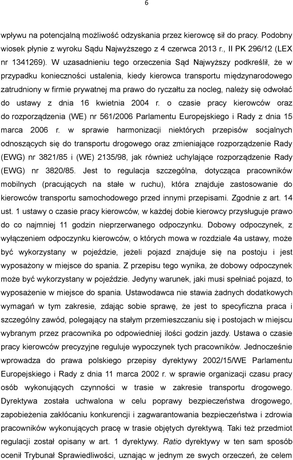nocleg, należy się odwołać do ustawy z dnia 16 kwietnia 2004 r. o czasie pracy kierowców oraz do rozporządzenia (WE) nr 561/2006 Parlamentu Europejskiego i Rady z dnia 15 marca 2006 r.