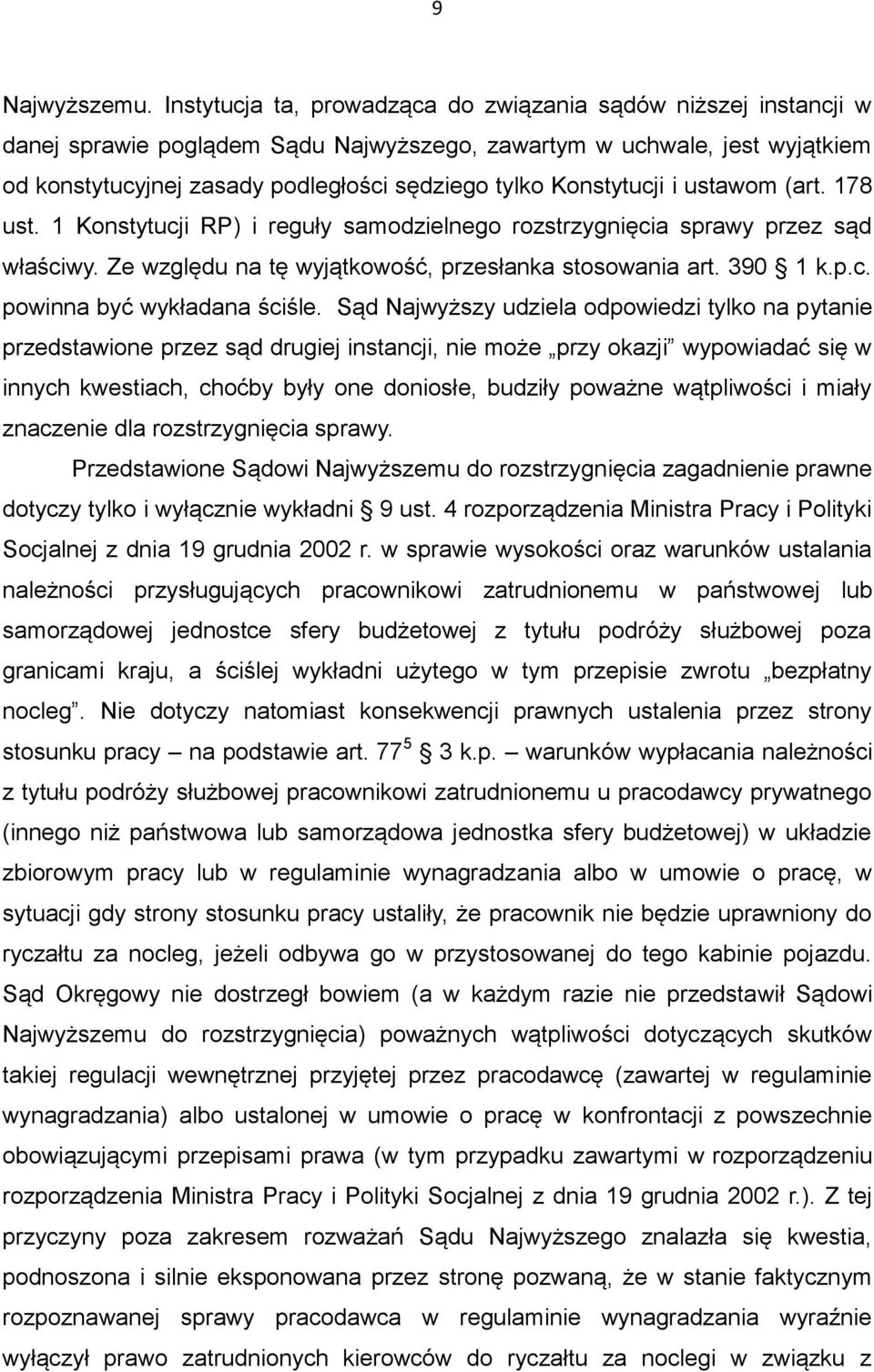Konstytucji i ustawom (art. 178 ust. 1 Konstytucji RP) i reguły samodzielnego rozstrzygnięcia sprawy przez sąd właściwy. Ze względu na tę wyjątkowość, przesłanka stosowania art. 390 1 k.p.c. powinna być wykładana ściśle.