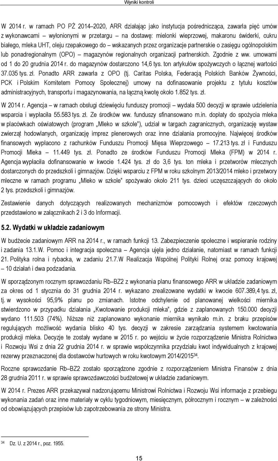 UHT, oleju rzepakowego do wskazanych przez organizacje partnerskie o zasięgu ogólnopolskim lub ponadregionalnym (OPO) magazynów regionalnych organizacji partnerskich. Zgodnie z ww.