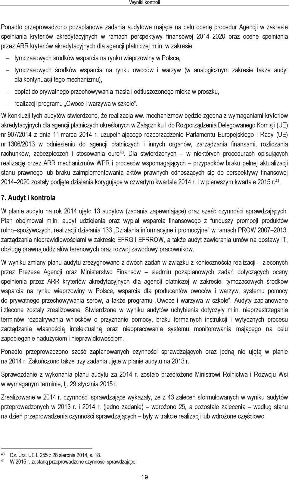 w zakresie: tymczasowych środków wsparcia na rynku wieprzowiny w Polsce, tymczasowych środków wsparcia na rynku owoców i warzyw (w analogicznym zakresie także audyt dla kontynuacji tego mechanizmu),