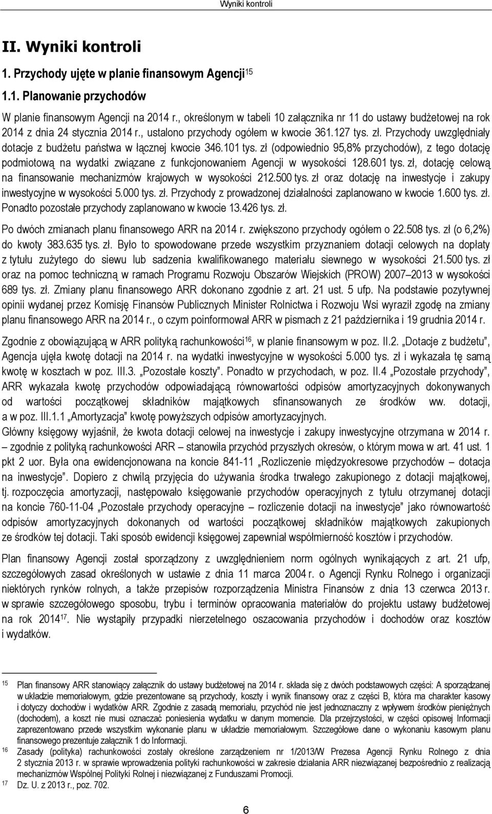 Przychody uwzględniały dotacje z budżetu państwa w łącznej kwocie 346.101 tys.