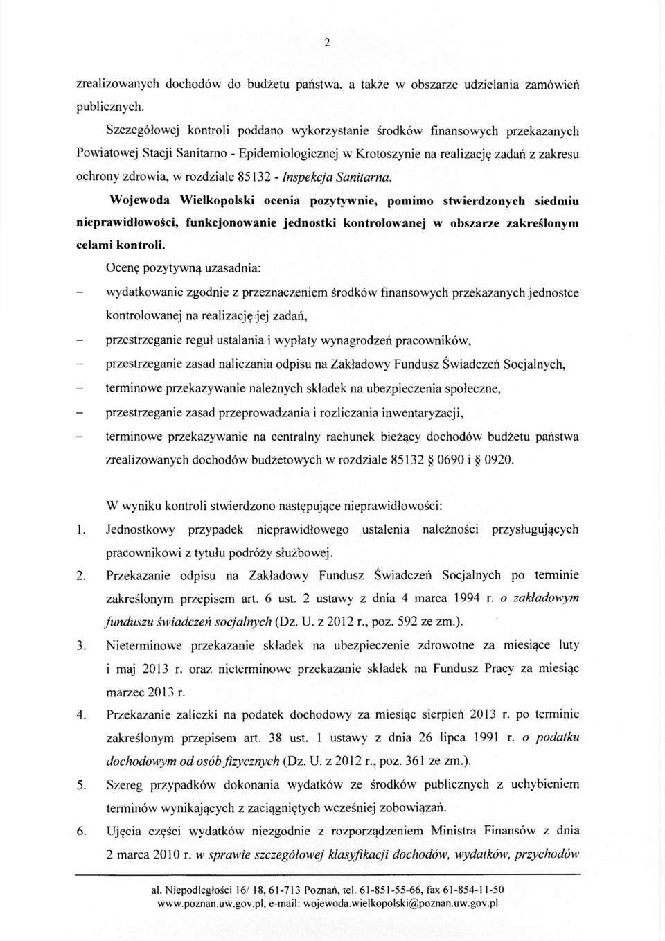 85132 - Inspekcja Sanitarna. Wojewoda Wielkopolski ocenia pozytywnie, pomimo stwierdzonych siedmiu nieprawidłowości, funkcjonowanie jednostki kontrolowanej w obszarze zakreślonym celami kontroli.