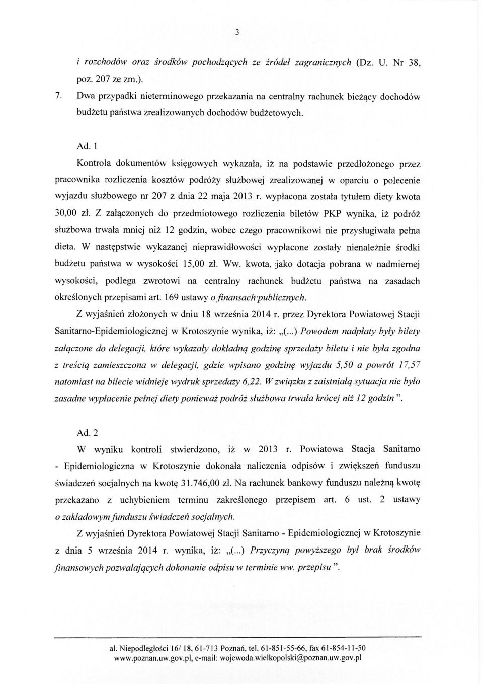 1 Kontrola dokumentów księgowych wykazała, iż na podstawie przedłożonego przez pracownika rozliczenia kosztów podróży służbowej zrealizowanej w oparciu o polecenie wyjazdu służbowego nr 207 z dnia 22