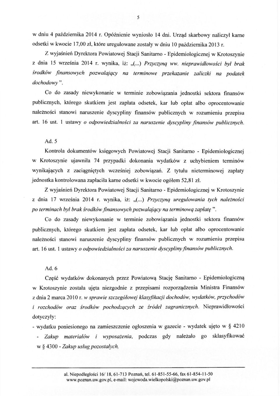 nieprawidłowości był brak środków finansowych pozwalający na terminowe przekazanie zaliczki na podatek dochodowy ".