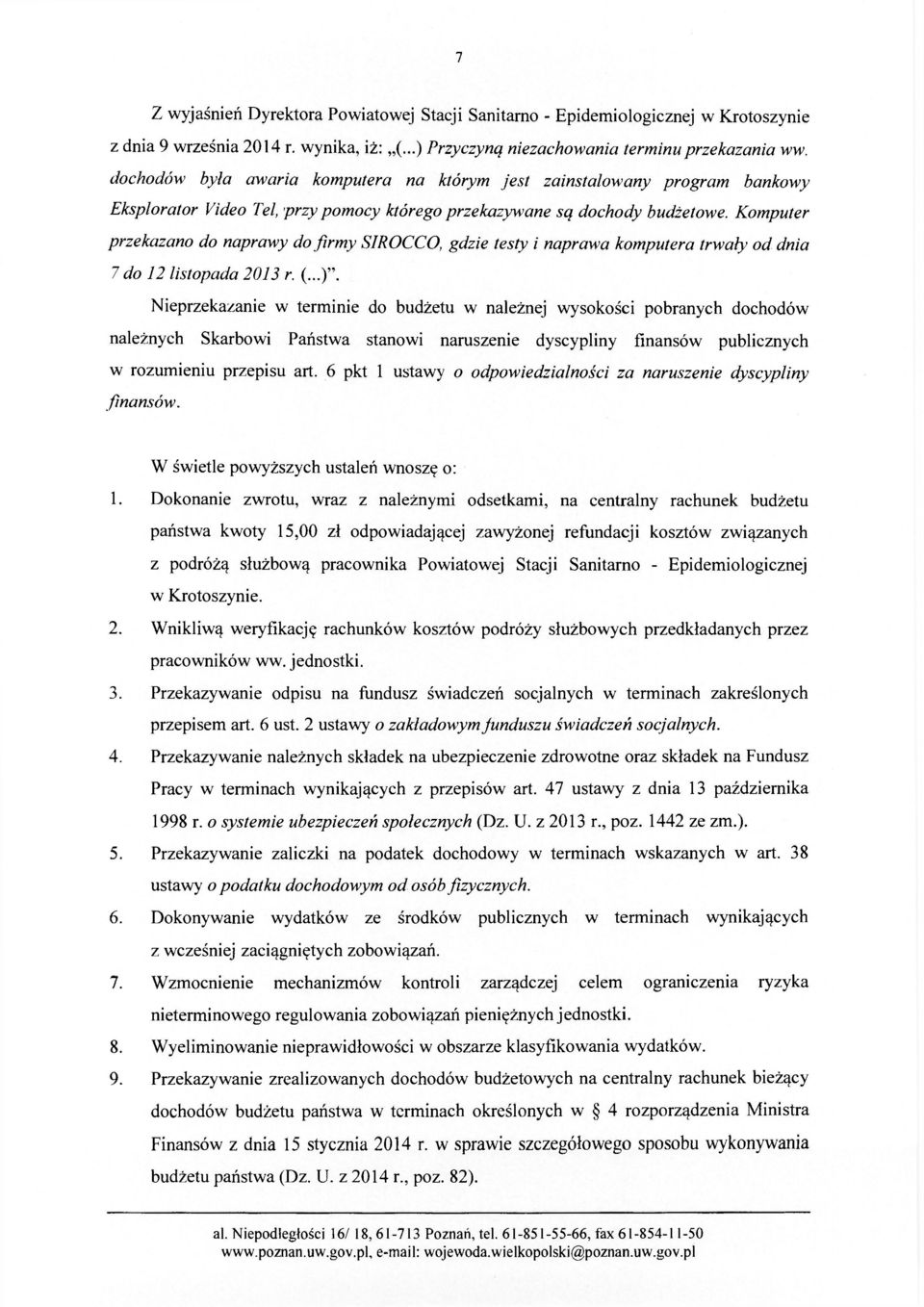 Komputer przekazano do naprawy do firmy SIROCCO, gdzie testy i naprawa komputera trwały od dnia 7 do 12 listopada 2013 r. (...)".