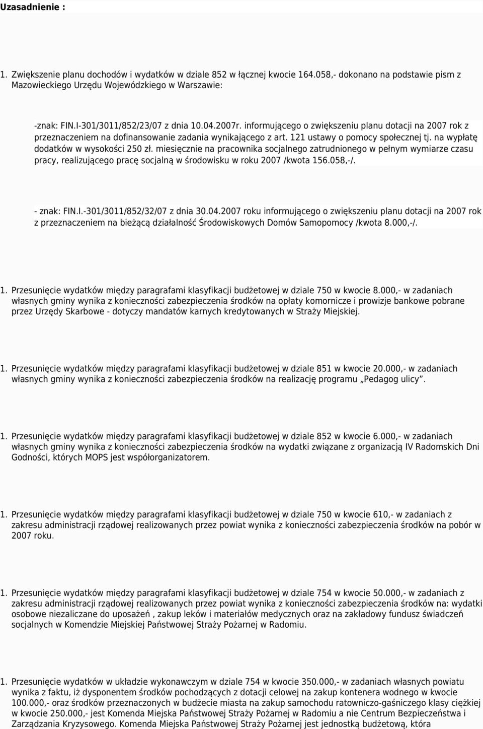 na wypłatę dodatków w wysokości 250 zł. miesięcznie na pracownika socjalnego zatrudnionego w pełnym wymiarze czasu pracy, realizującego pracę socjalną w środowisku w roku 2007 /kwota 156.058,-/.