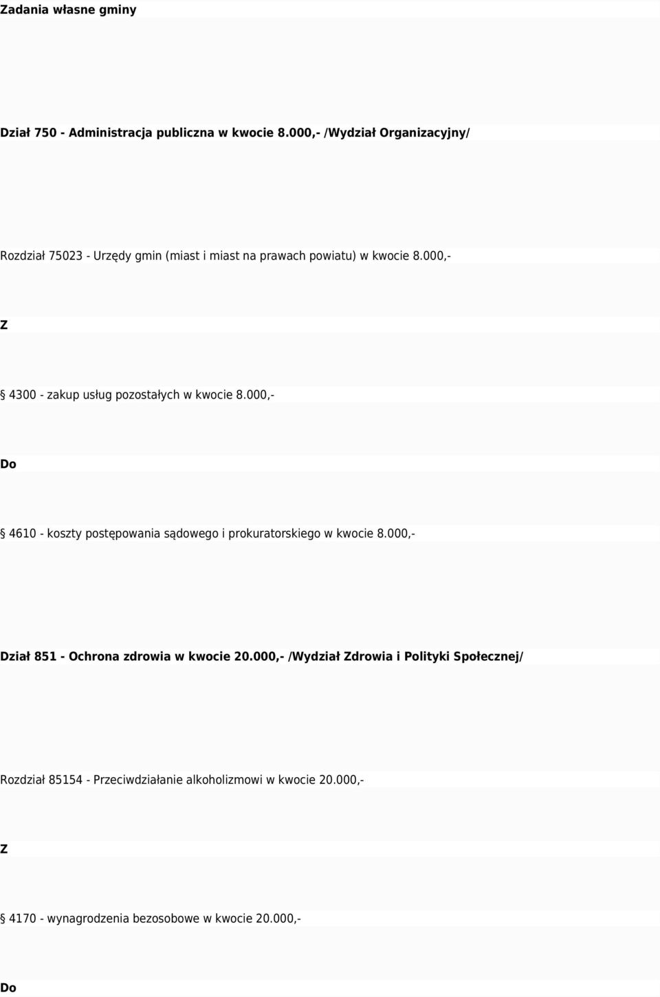 000,- Z 4300 - zakup usług pozostałych w kwocie 8.000,- Do 4610 - koszty postępowania sądowego i prokuratorskiego w kwocie 8.