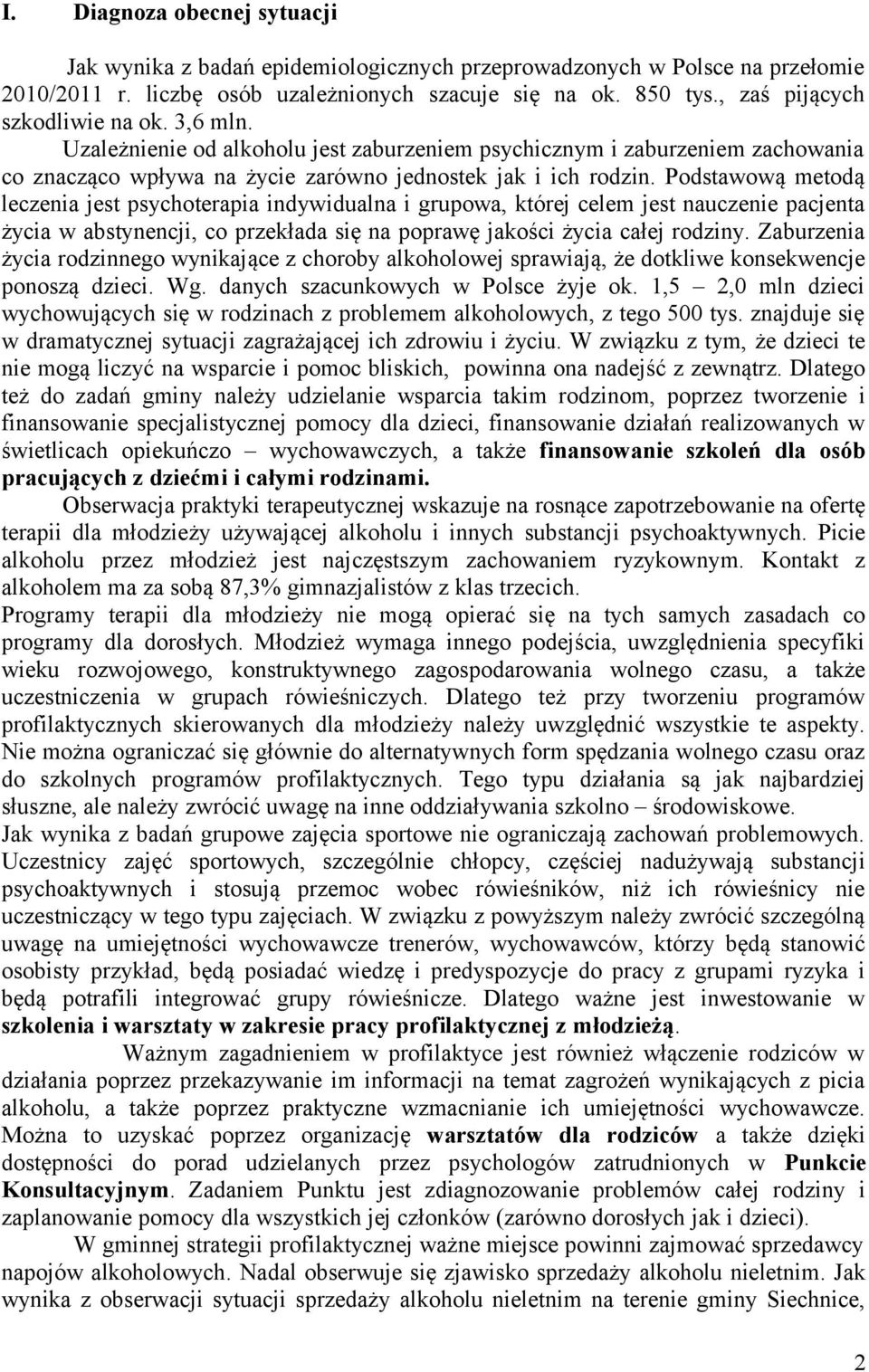 Podstawową metodą leczenia jest psychoterapia indywidualna i grupowa, której celem jest nauczenie pacjenta życia w abstynencji, co przekłada się na poprawę jakości życia całej rodziny.