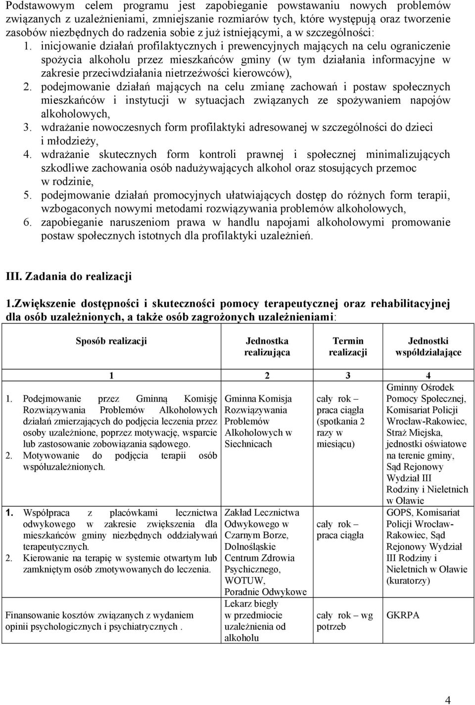 inicjowanie działań profilaktycznych i prewencyjnych mających na celu ograniczenie spożycia alkoholu przez mieszkańców gminy (w tym działania informacyjne w zakresie przeciwdziałania nietrzeźwości