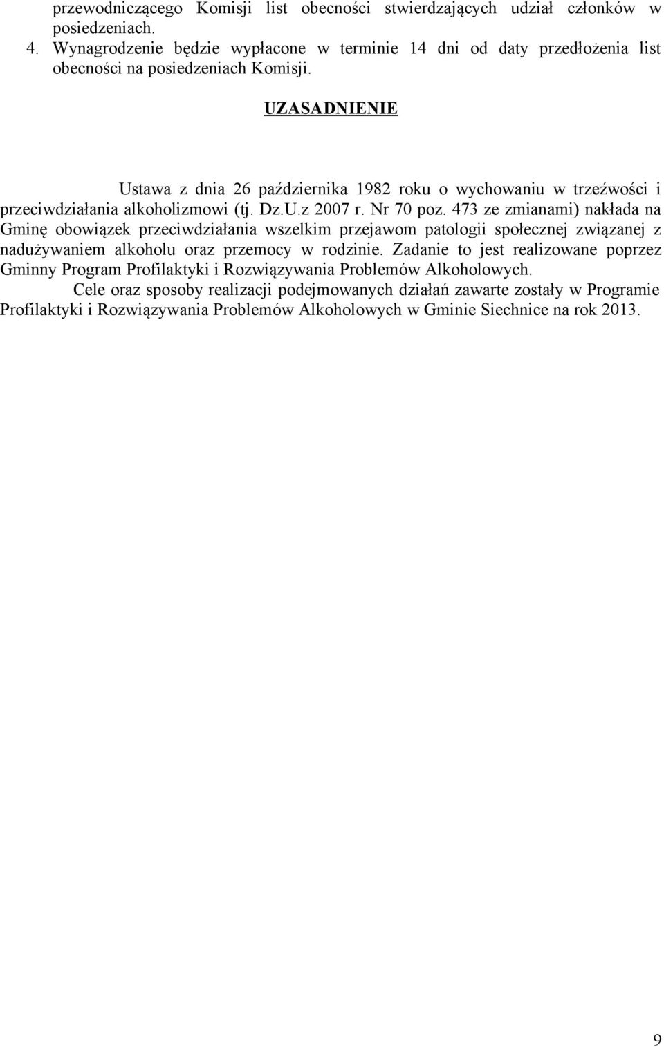 UZASADNIENIE Ustawa z dnia 26 października 1982 roku o wychowaniu w trzeźwości i przeciwdziałania alkoholizmowi (tj. Dz.U.z 2007 r. Nr 70 poz.